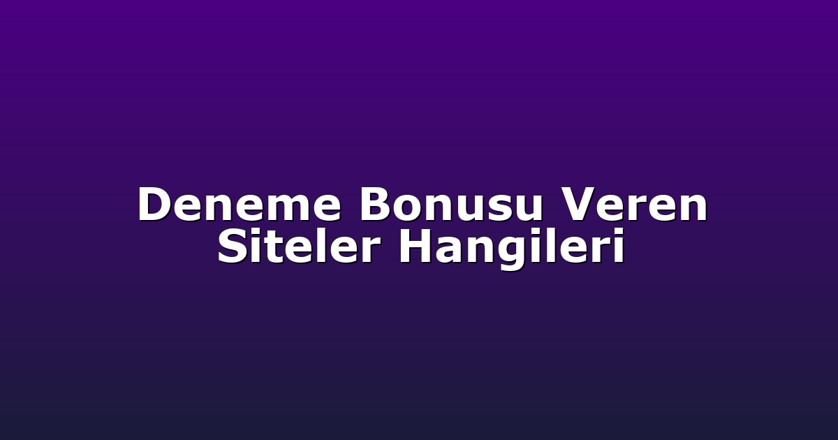 Deneme Bonusu Veren Siteler Hangileri